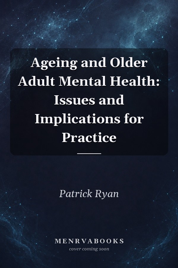 Ageing and Older Adult Mental Health: Issues and Implications for Practice