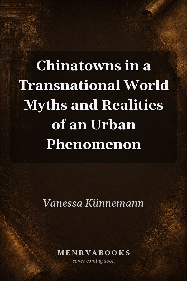 Chinatowns in a Transnational World Myths and Realities of an Urban Phenomenon