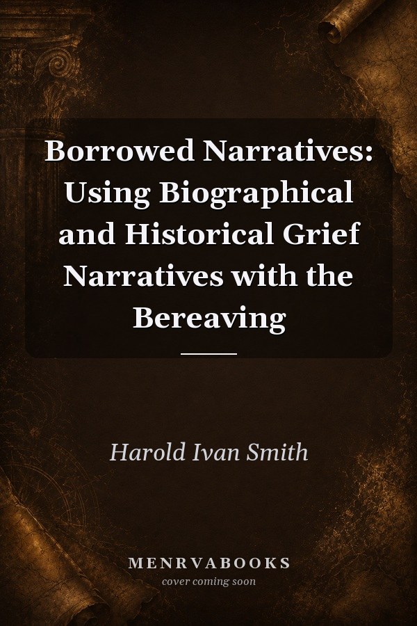 Borrowed Narratives: Using Biographical and Historical Grief Narratives with the Bereaving