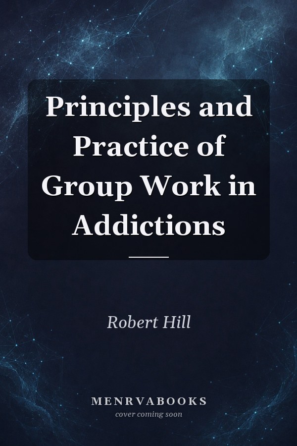 Principles and Practice of Group Work in Addictions