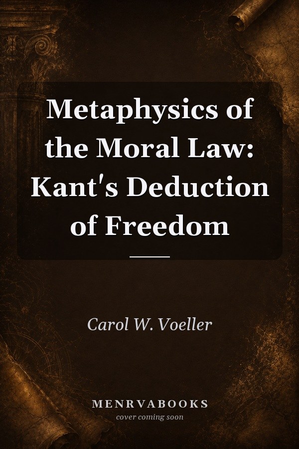 Metaphysics of the Moral Law: Kant's Deduction of Freedom