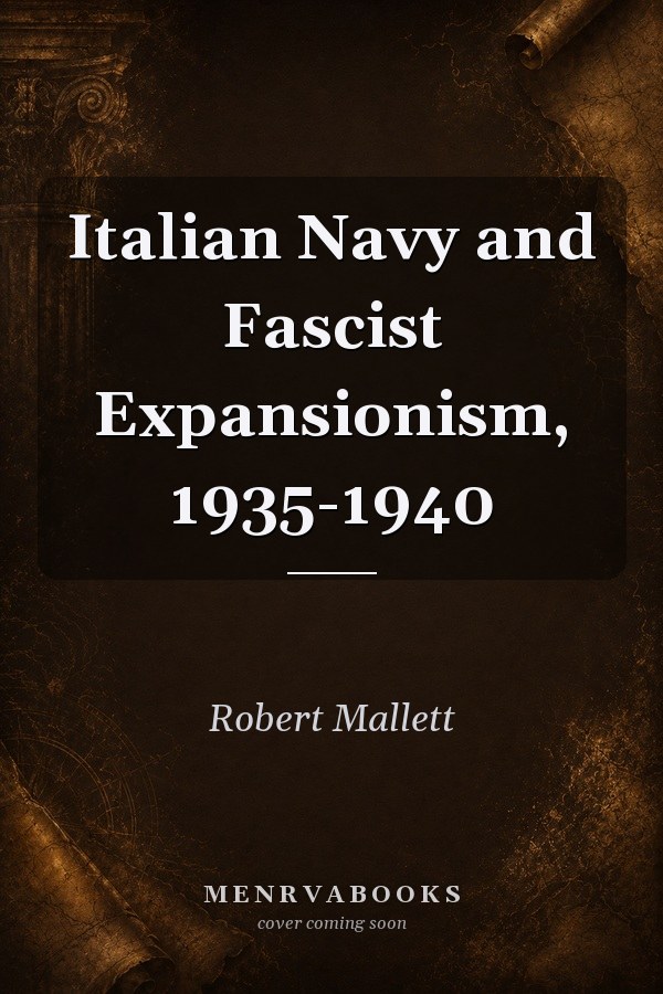 Italian Navy and Fascist Expansionism, 1935-1940