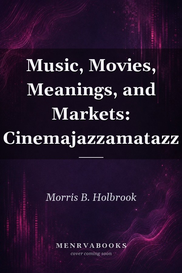 Music, Movies, Meanings, and Markets: Cinemajazzamatazz