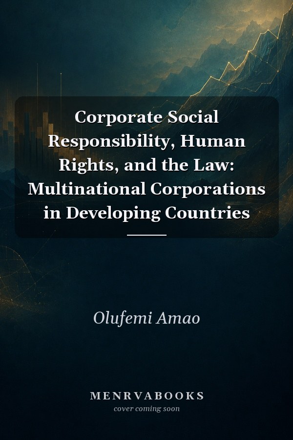Corporate Social Responsibility, Human Rights, and the Law: Multinational Corporations in Developing Countries