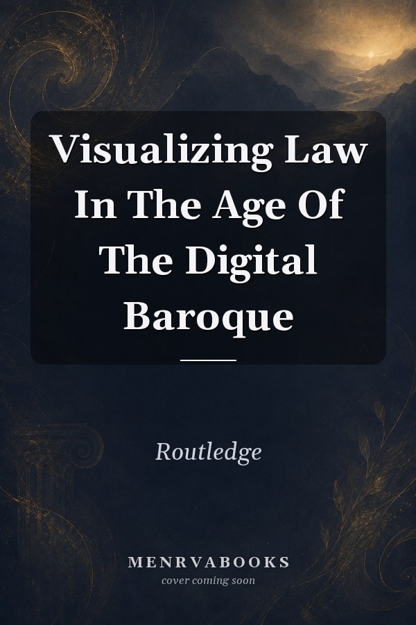 Visualizing Law in the Age of the Digital Baroque