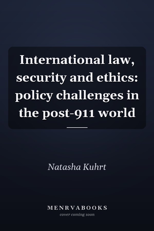 International Law, Security and Ethics: Policy Challenges in the Post-9/11 World