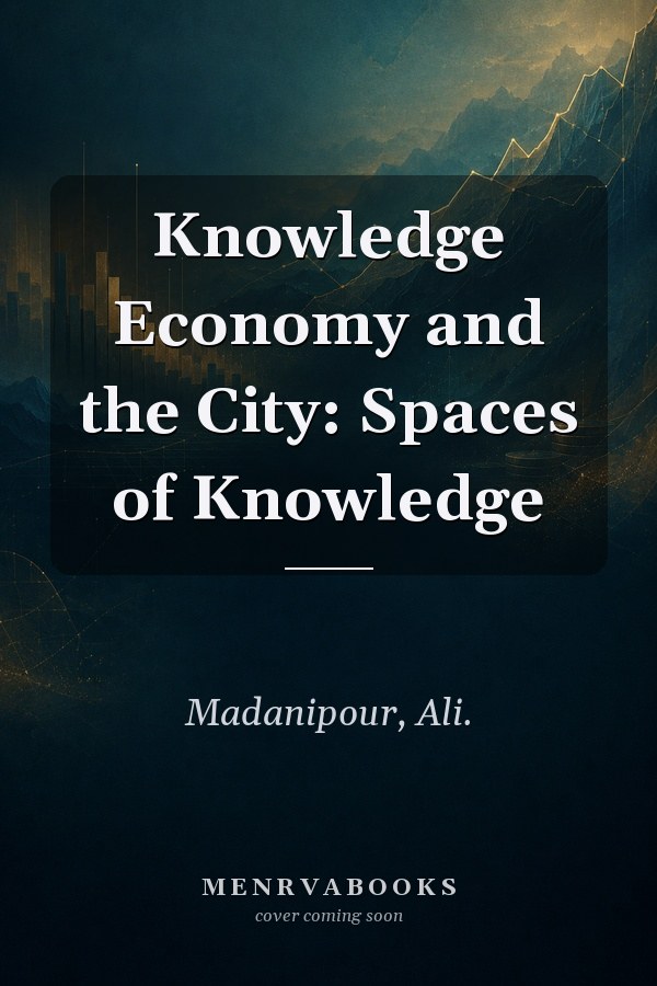 Knowledge Economy and the City: Spaces of Knowledge