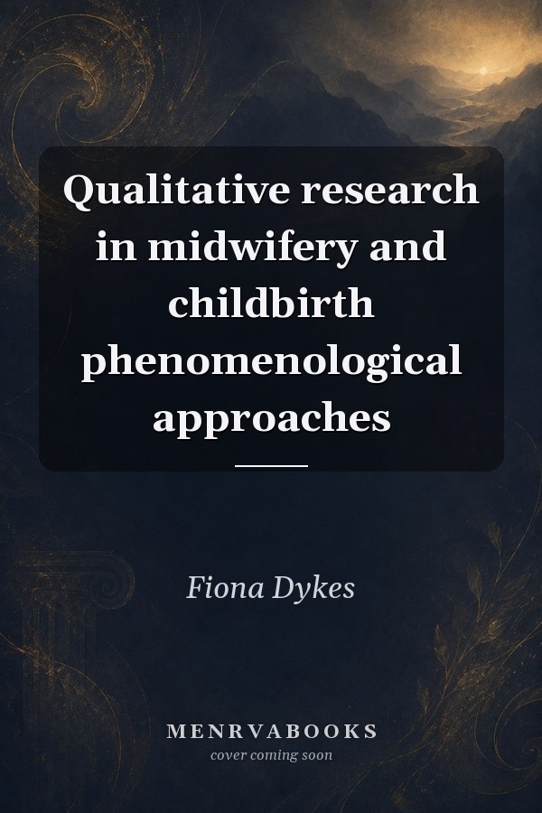 Qualitative Research in Midwifery and Childbirth: Phenomenological Approaches