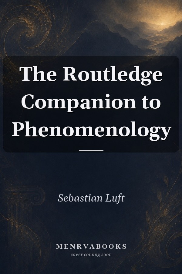 The Routledge Companion to Phenomenology