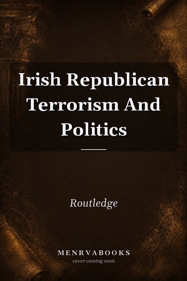 Irish Republican Terrorism and Politics