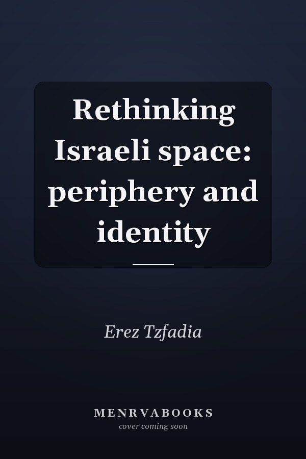 Rethinking Israeli Space: Periphery and Identity