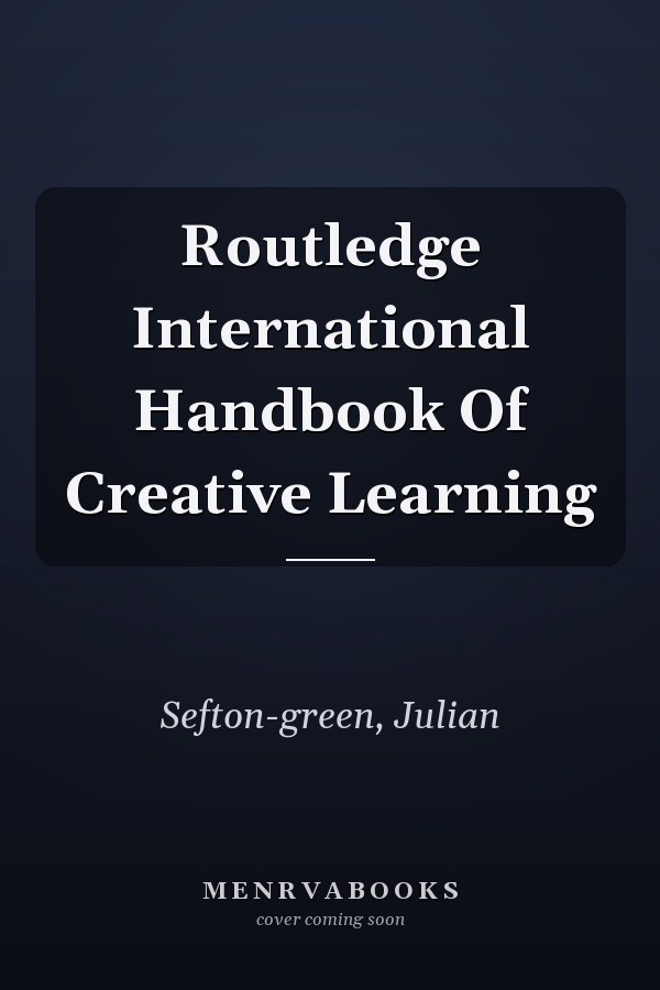Routledge International Handbook Of Creative Learning