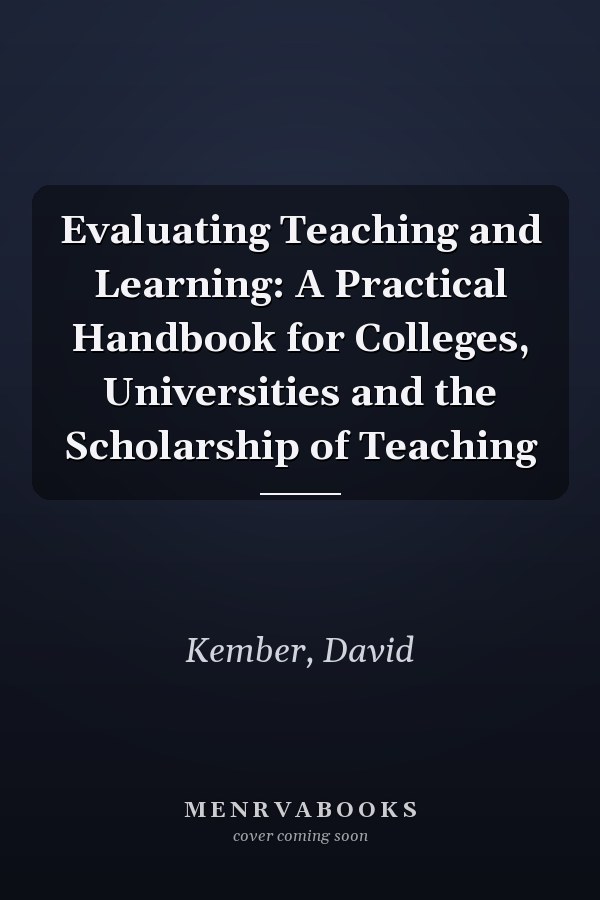 Evaluating Teaching and Learning: A Practical Handbook for Colleges, Universities and the Scholarship of Teaching