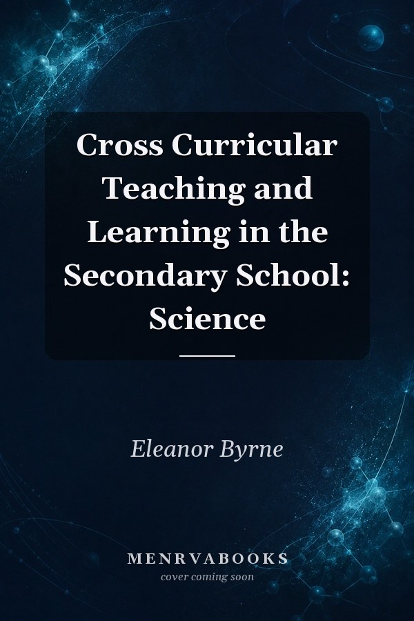 Cross Curricular Teaching and Learning in the Secondary School: Science