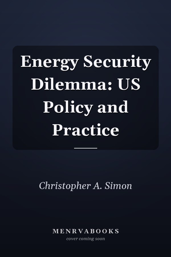 Energy Security Dilemma: US Policy and Practice