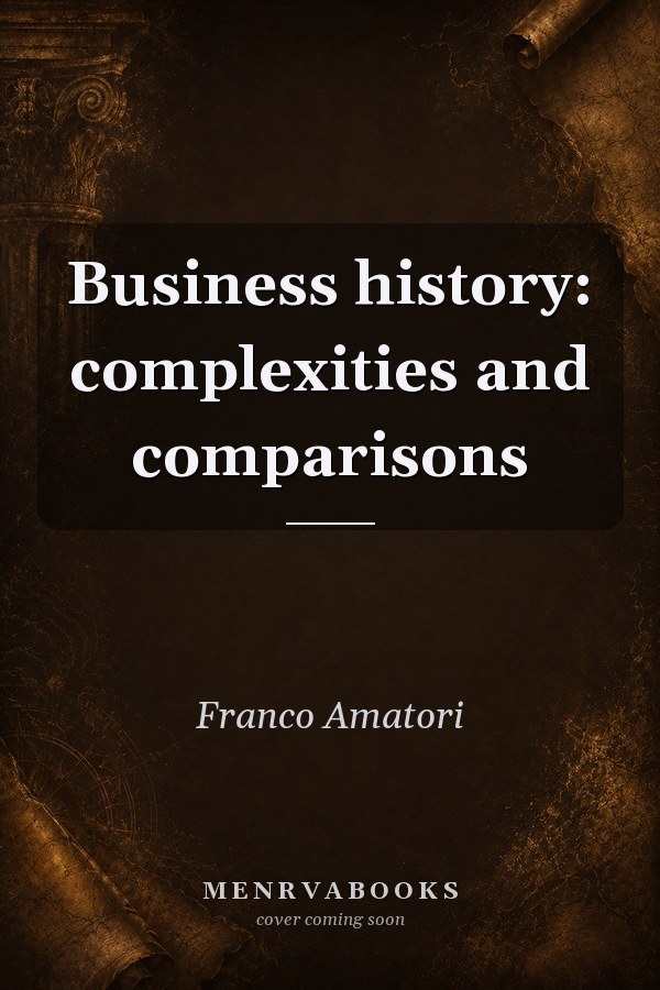 Business History: Complexities and Comparisons