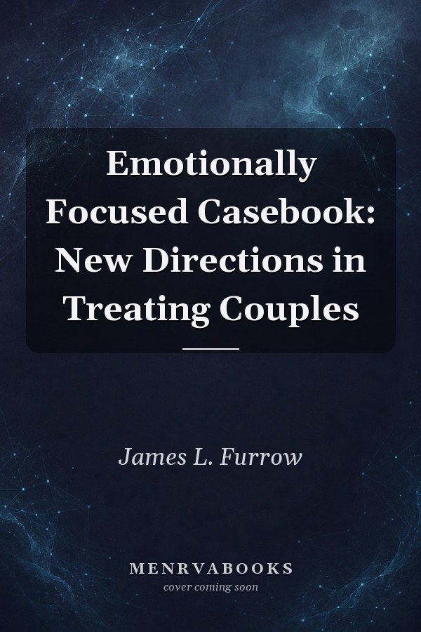 Emotionally Focused Casebook: New Directions in Treating Couples