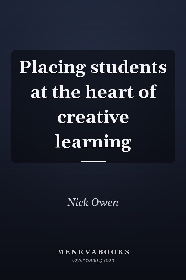 Placing Students at the Heart of Creative Learning