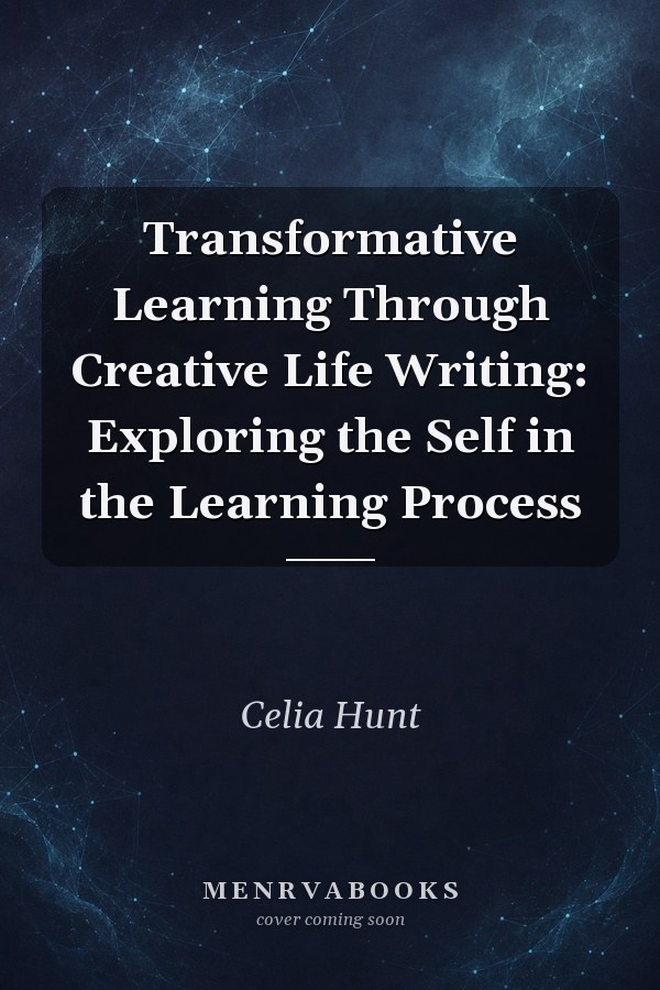 Transformative Learning Through Creative Life Writing: Exploring the Self in the Learning Process