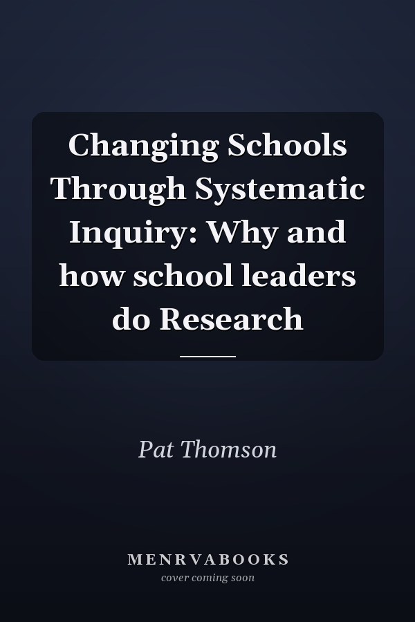 Changing Schools Through Systematic Inquiry: Why and How School Leaders Do Research