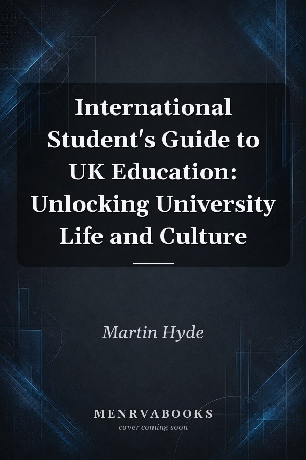 International Student's Guide to UK Education: Unlocking University Life and Culture