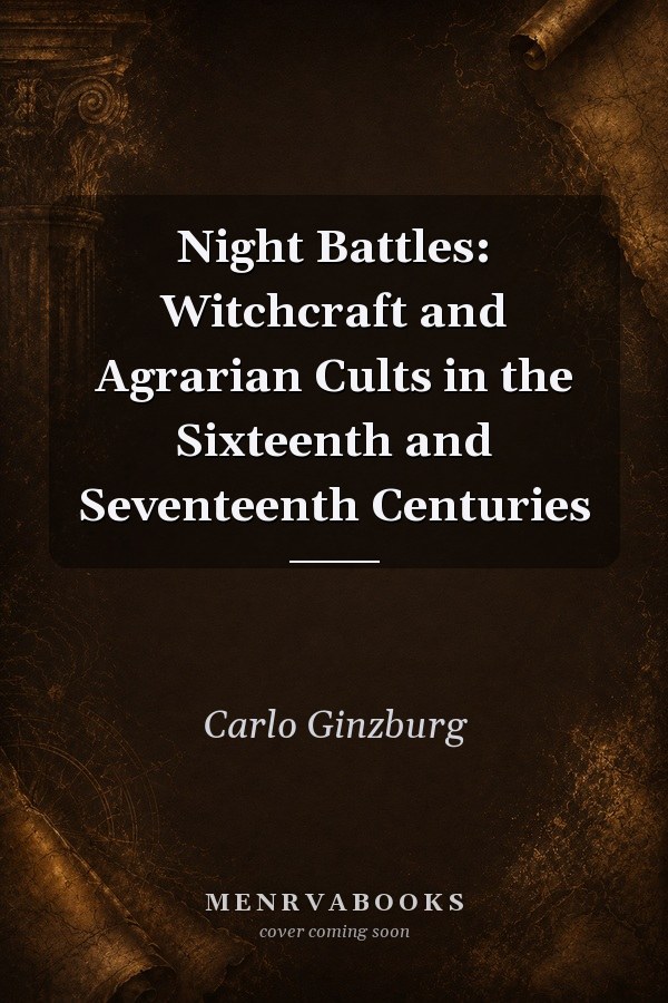 Night Battles: Witchcraft and Agrarian Cults in the Sixteenth and Seventeenth Centuries
