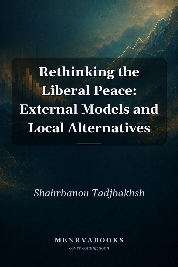 Rethinking the Liberal Peace: External Models and Local Alternatives
