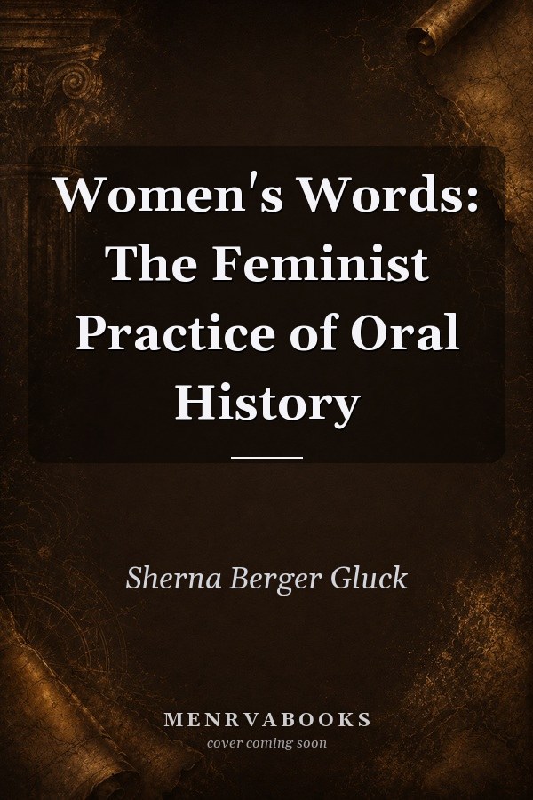 Women's Words: The Feminist Practice of Oral History