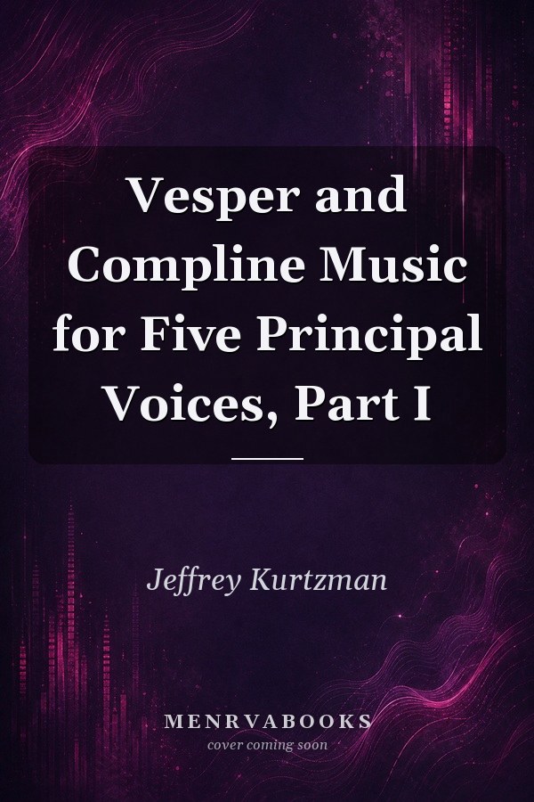 Vesper and Compline Music for Five Principal Voices, Part I