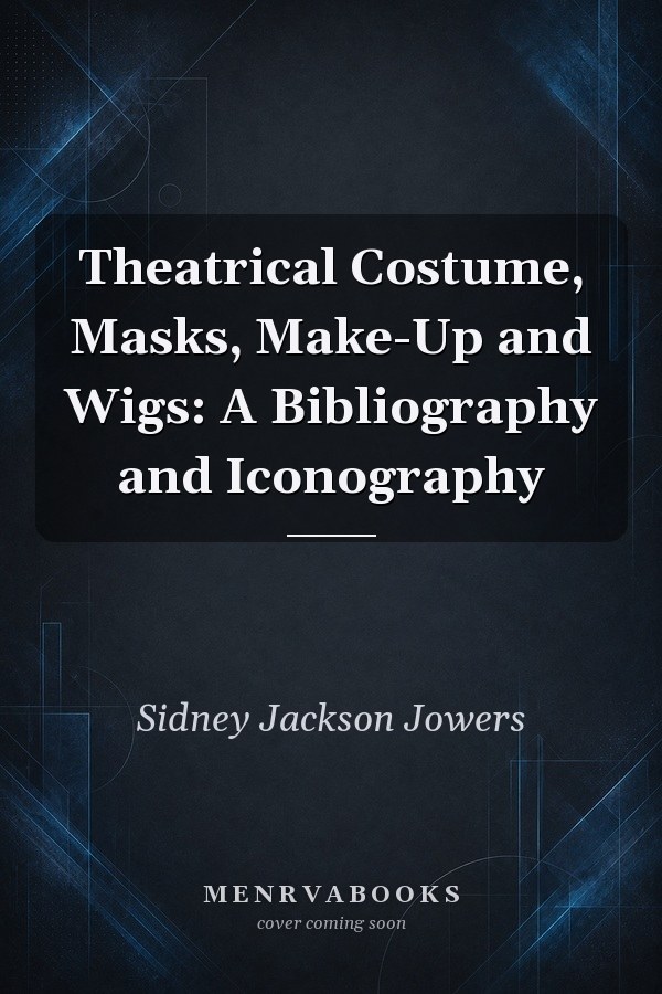 Theatrical Costume, Masks, Make-Up and Wigs: A Bibliography and Iconography