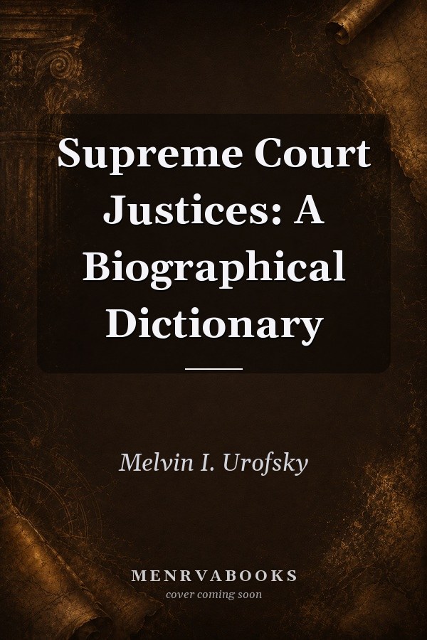 Supreme Court Justices: A Biographical Dictionary