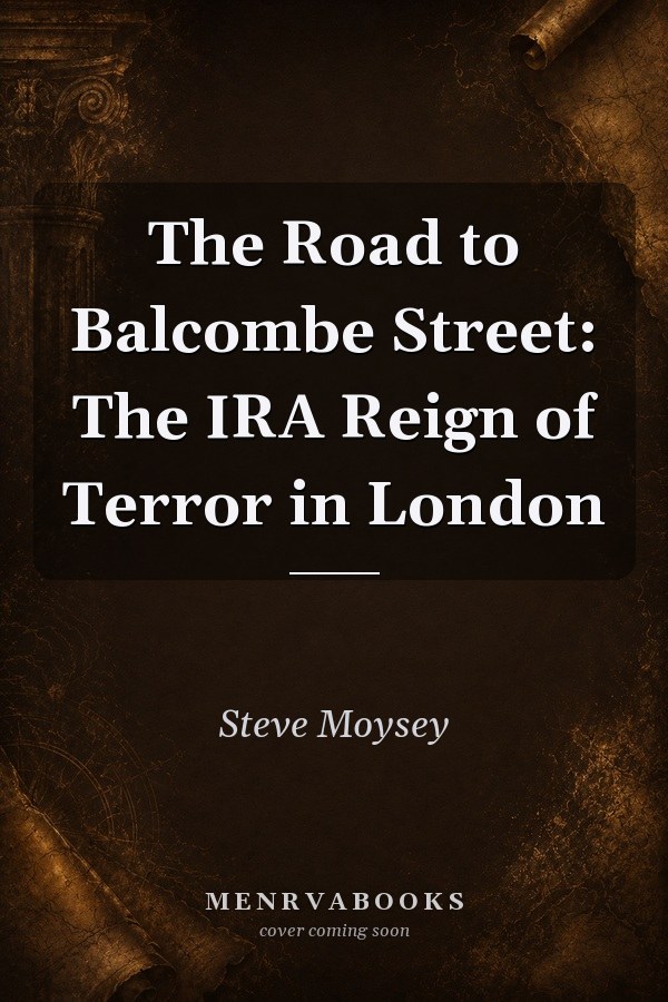 The Road to Balcombe Street: The IRA Reign of Terror in London