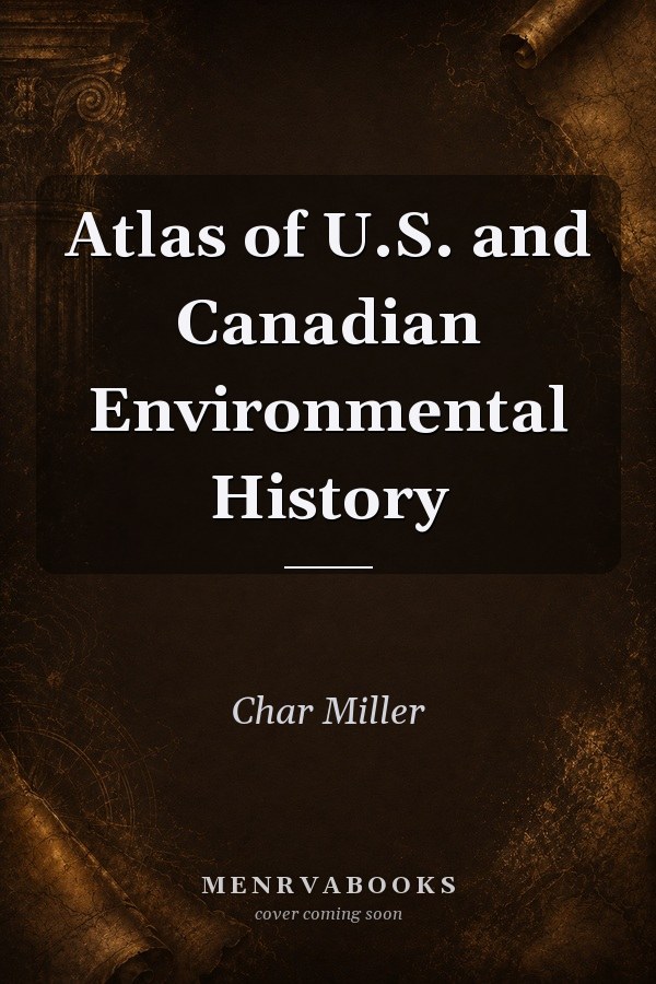 Atlas of U.S. and Canadian Environmental History