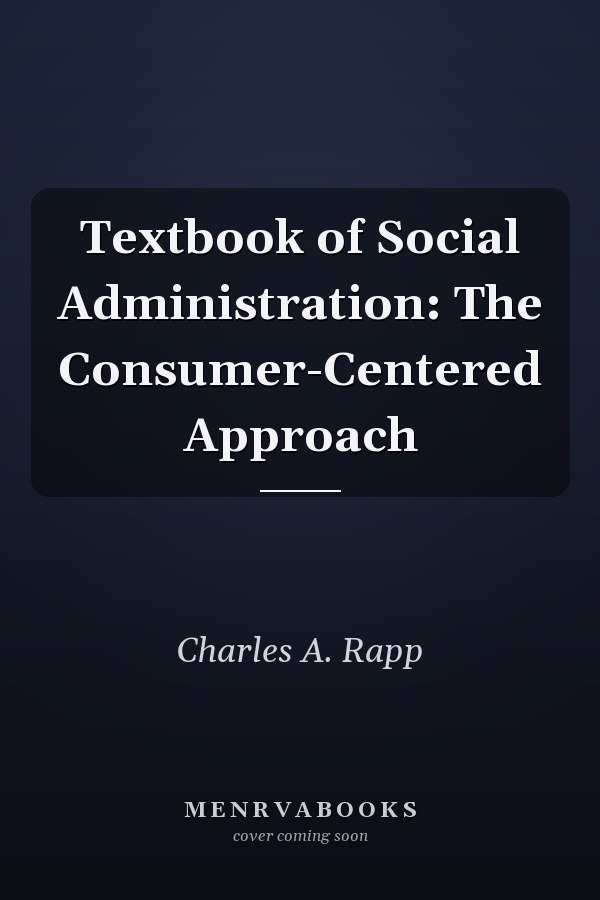 Textbook of Social Administration: The Consumer-Centered Approach