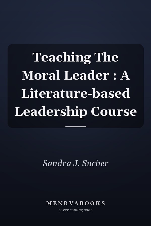 Teaching the Moral Leader: A Literature-based Leadership Course