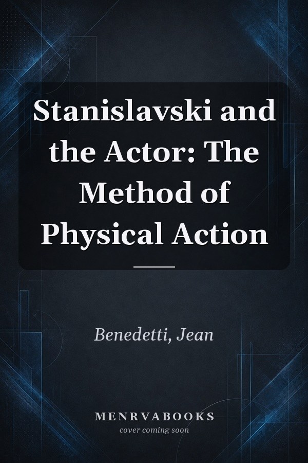 Stanislavski and the Actor: The Method of Physical Action