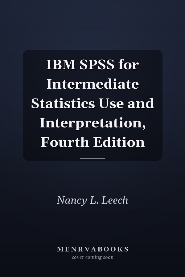 IBM SPSS for Intermediate Statistics: Use and Interpretation