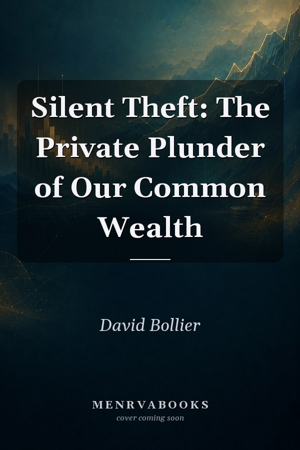 Silent Theft: The Private Plunder of Our Common Wealth