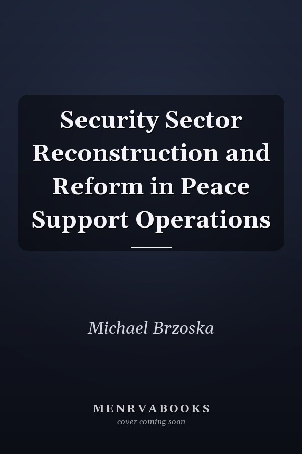Security Sector Reconstruction and Reform in Peace Support Operations