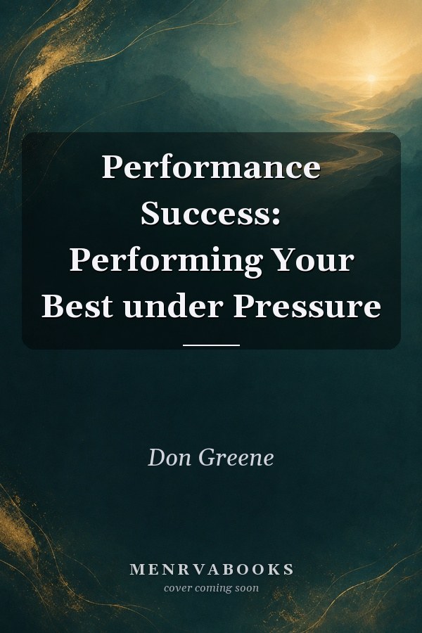Performance Success: Performing Your Best under Pressure
