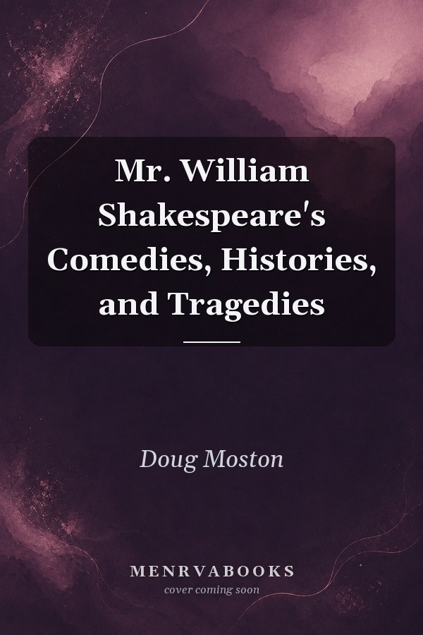 Mr. William Shakespeare's Comedies, Histories, and Tragedies