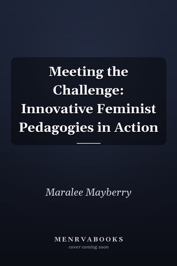 Meeting the Challenge: Innovative Feminist Pedagogies in Action