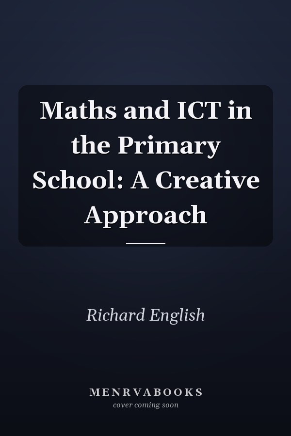 Maths and ICT in the Primary School: A Creative Approach