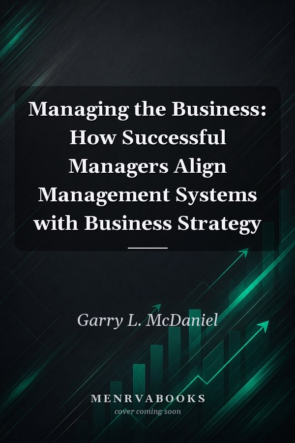 Managing the Business: How Successful Managers Align Management Systems with Business Strategy