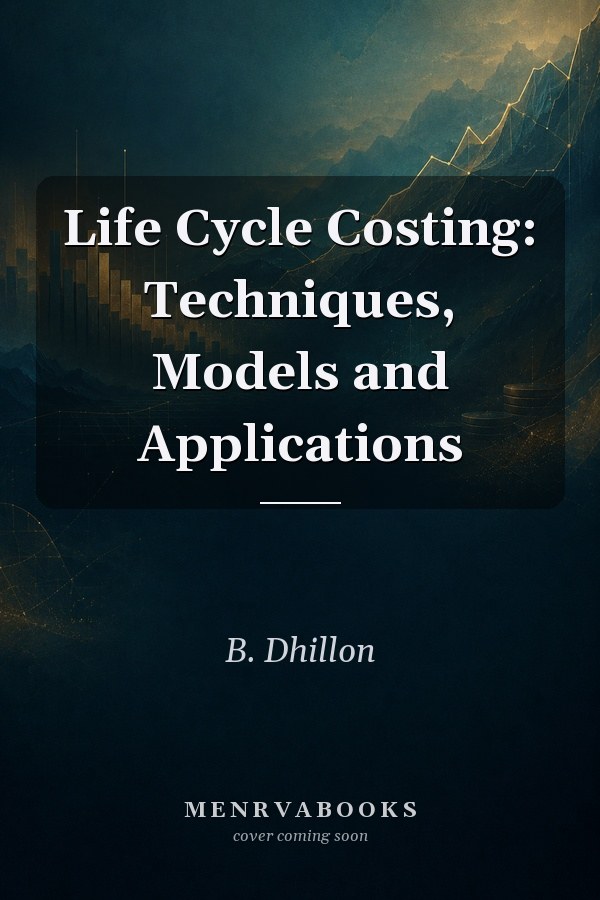 Life Cycle Costing: Techniques, Models and Applications