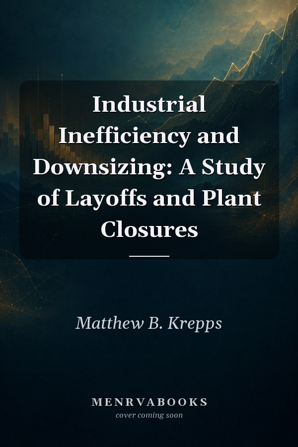 Industrial Inefficiency and Downsizing: A Study of Layoffs and Plant Closures