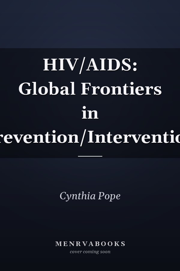 HIV/AIDS: Global Frontiers in Prevention/Intervention