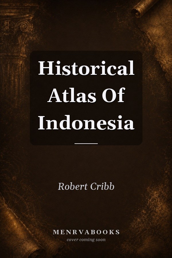 Historical Atlas Of Indonesia