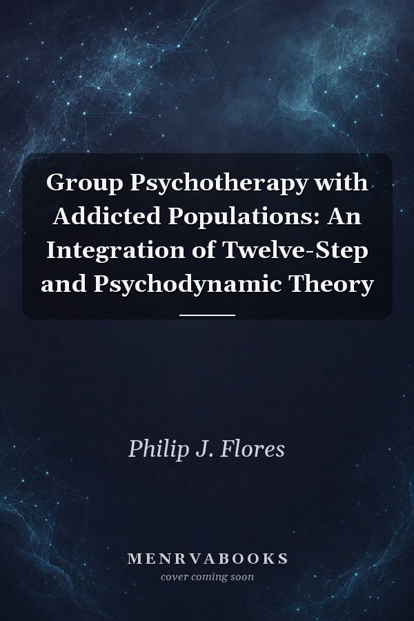 Group Psychotherapy with Addicted Populations: An Integration of Twelve-Step and Psychodynamic Theory