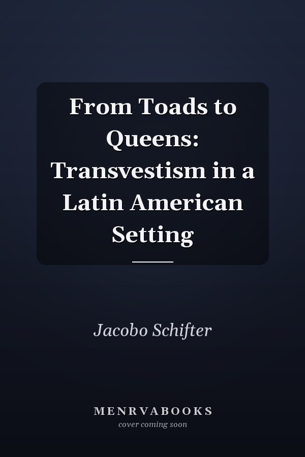 From Toads to Queens: Transvestism in a Latin American Setting
